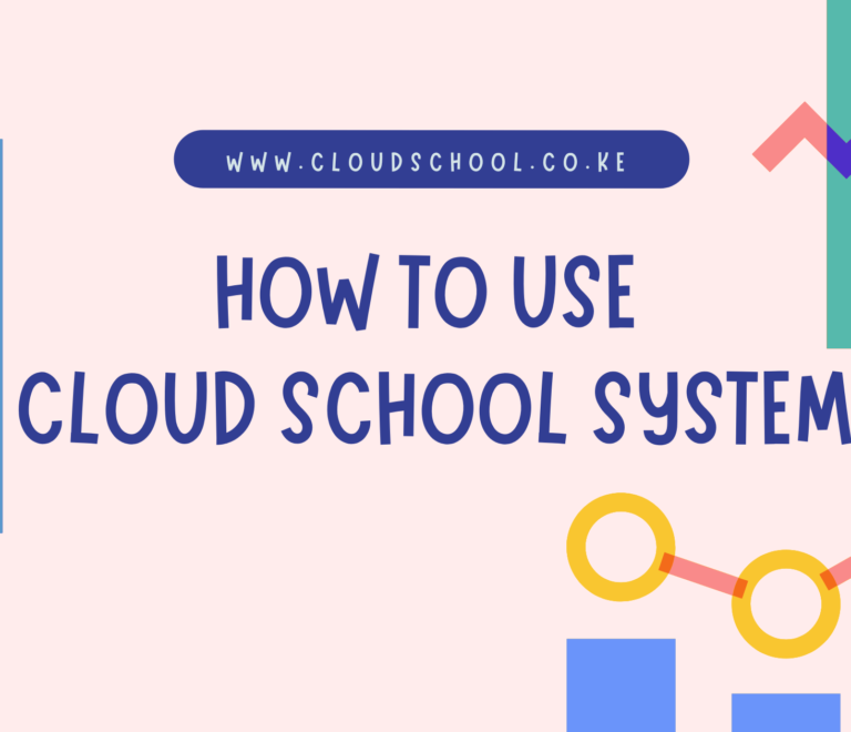 How to Use the Best School Management Software in Kenya – Cloud School System